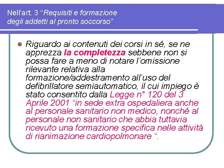 Nell’art. 3 “Requisiti e formazione degli addetti al pronto soccorso” l Riguardo ai contenuti