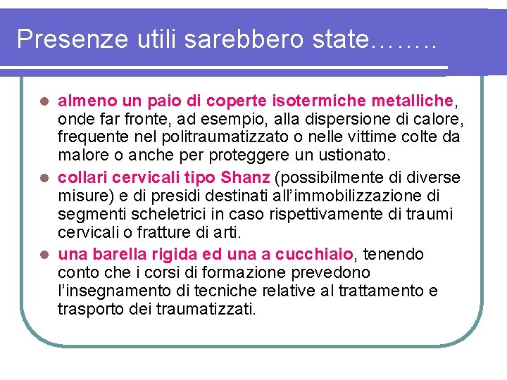 Presenze utili sarebbero state……. . almeno un paio di coperte isotermiche metalliche, onde far