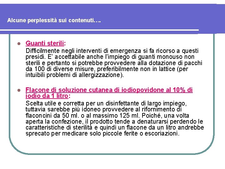 Alcune perplessità sui contenuti…. l Guanti sterili: Difficilmente negli interventi di emergenza si fa