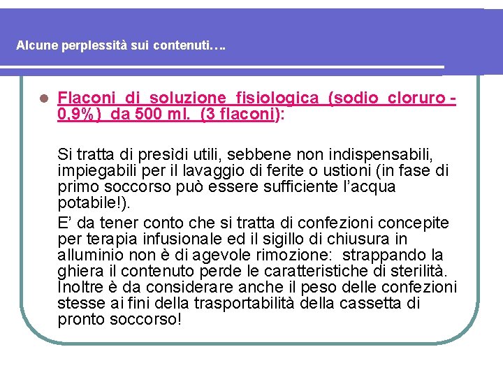 Alcune perplessità sui contenuti…. l Flaconi di soluzione fisiologica (sodio cloruro 0, 9%) da