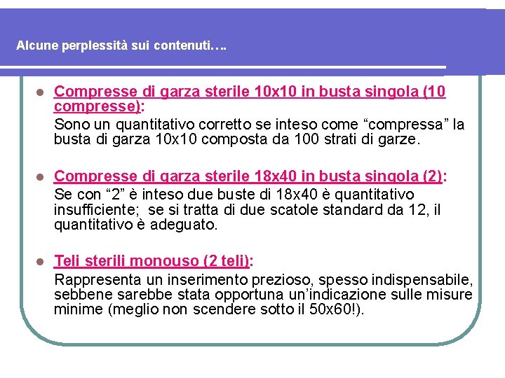 Alcune perplessità sui contenuti…. l Compresse di garza sterile 10 x 10 in busta