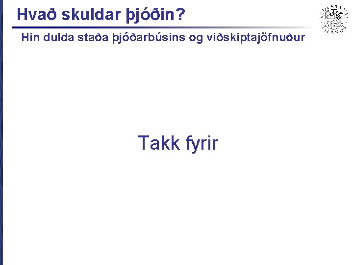 Hvað skuldar þjóðin? Hin dulda staða þjóðarbúsins og viðskiptajöfnuður Takk fyrir 