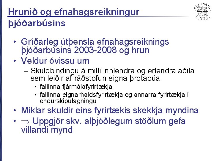 Hrunið og efnahagsreikningur þjóðarbúsins • Gríðarleg útþensla efnahagsreiknings þjóðarbúsins 2003 -2008 og hrun •