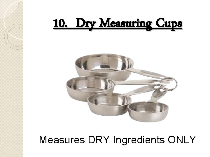 10. Dry Measuring Cups Measures DRY Ingredients ONLY 