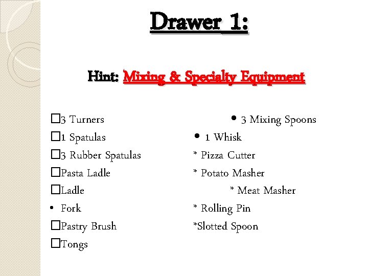 Drawer 1: Hint: Mixing & Specialty Equipment � 3 Turners � 1 Spatulas �