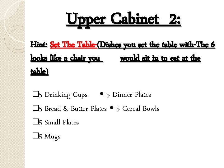 Upper Cabinet 2: Hint: Set The Table-(Dishes you set the table with-The 6 looks