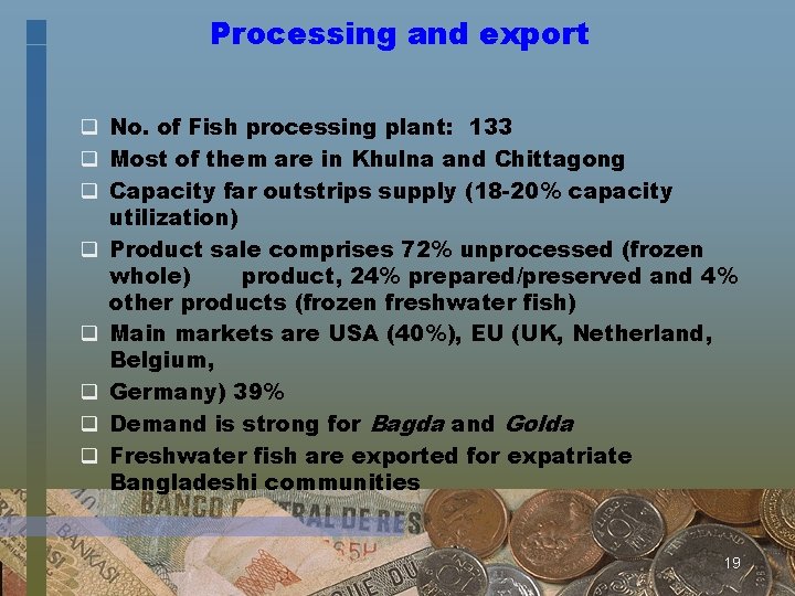 Processing and export q No. of Fish processing plant: 133 q Most of them