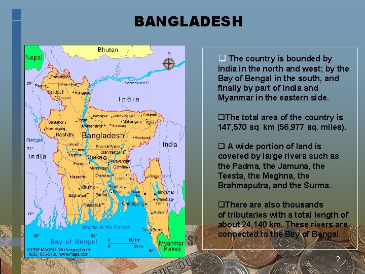 BANGLADESH q The country is bounded by India in the north and west; by