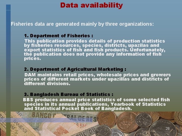 Data availability Fisheries data are generated mainly by three organizations: 1. Department of Fisheries