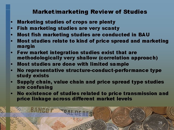 Market/marketing Review of Studies • • • Marketing studies of crops are plenty Fish