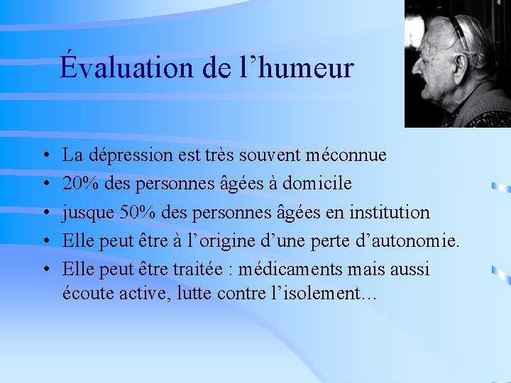  Évaluation de l’humeur • • • La dépression est très souvent méconnue 20%