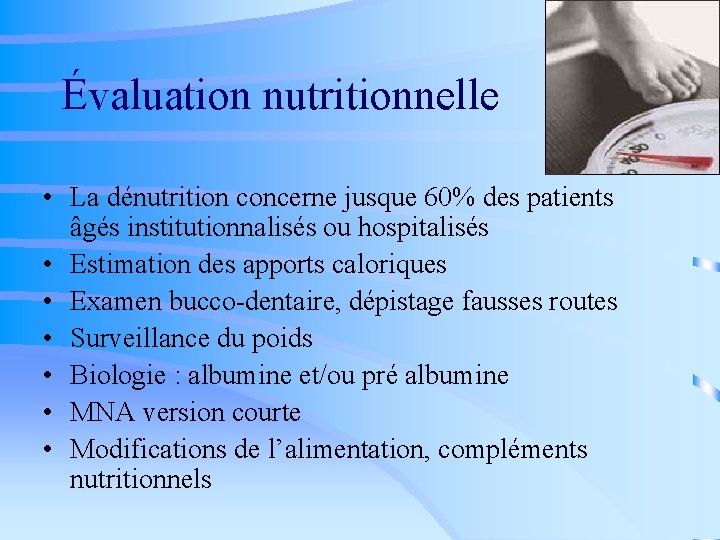 Évaluation nutritionnelle • La dénutrition concerne jusque 60% des patients âgés institutionnalisés ou hospitalisés
