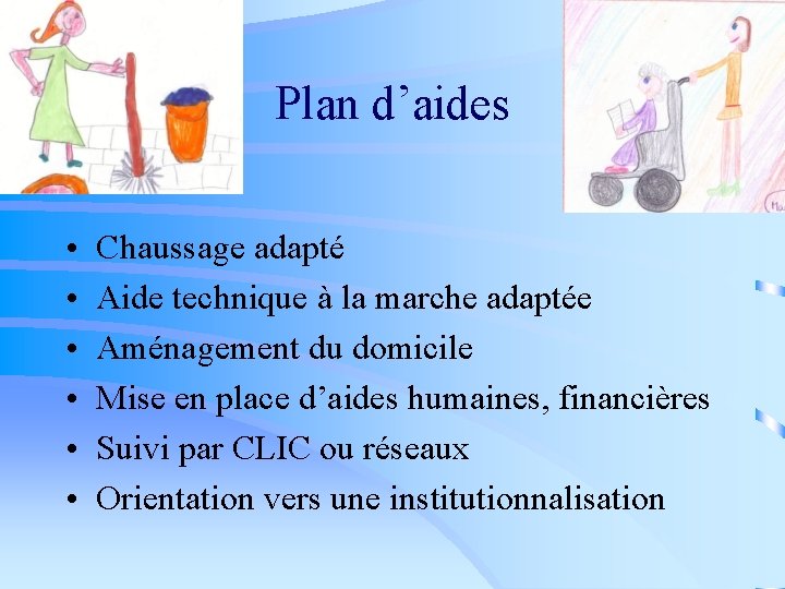 Plan d’aides • • • Chaussage adapté Aide technique à la marche adaptée Aménagement