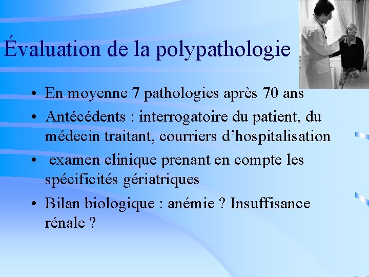 Évaluation de la polypathologie • En moyenne 7 pathologies après 70 ans • Antécédents