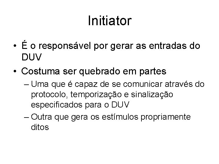 Initiator • É o responsável por gerar as entradas do DUV • Costuma ser