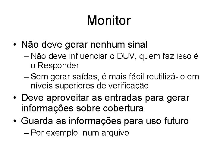 Monitor • Não deve gerar nenhum sinal – Não deve influenciar o DUV, quem