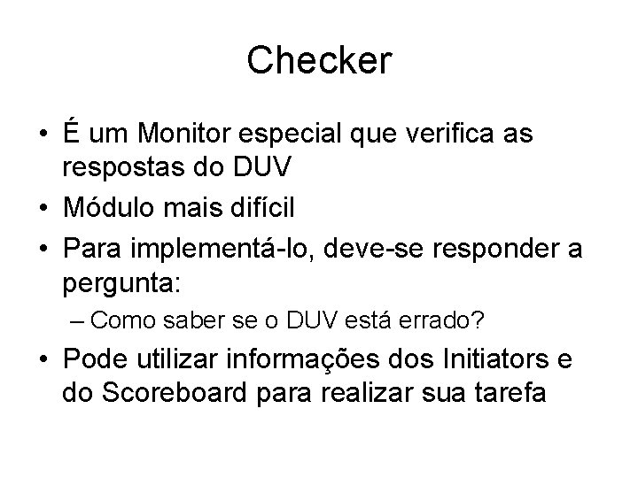 Checker • É um Monitor especial que verifica as respostas do DUV • Módulo