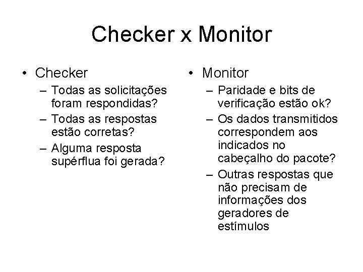 Checker x Monitor • Checker – Todas as solicitações foram respondidas? – Todas as