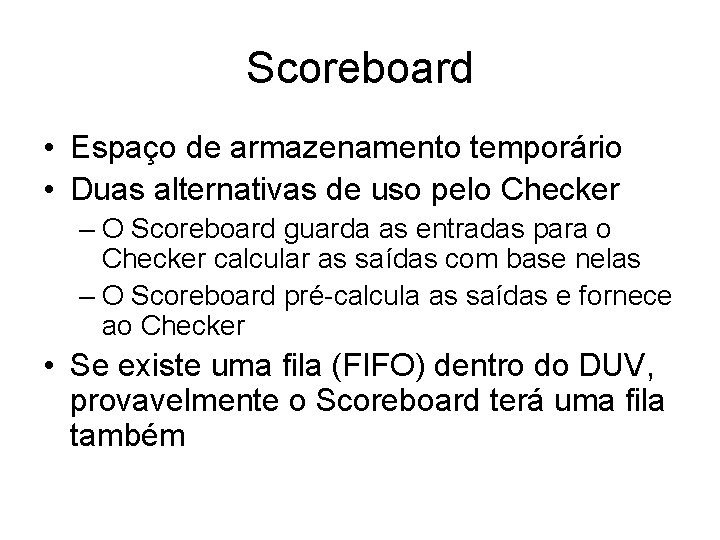 Scoreboard • Espaço de armazenamento temporário • Duas alternativas de uso pelo Checker –