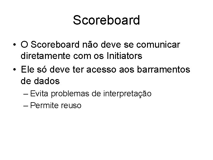 Scoreboard • O Scoreboard não deve se comunicar diretamente com os Initiators • Ele