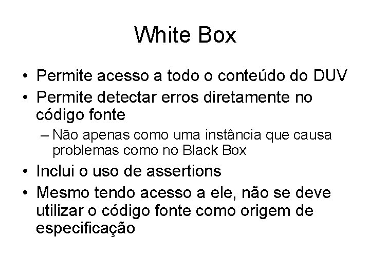 White Box • Permite acesso a todo o conteúdo do DUV • Permite detectar