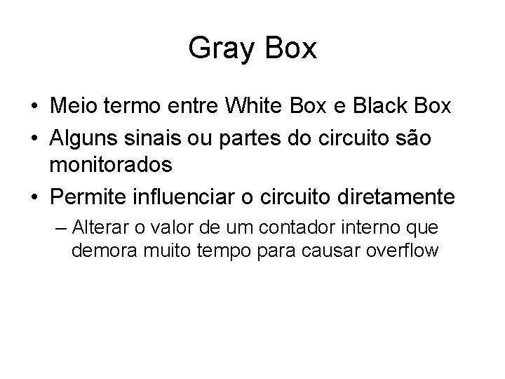 Gray Box • Meio termo entre White Box e Black Box • Alguns sinais