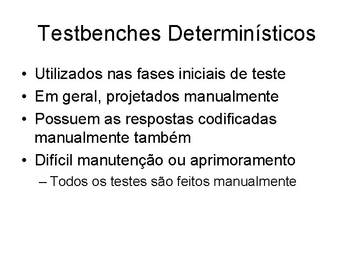 Testbenches Determinísticos • Utilizados nas fases iniciais de teste • Em geral, projetados manualmente