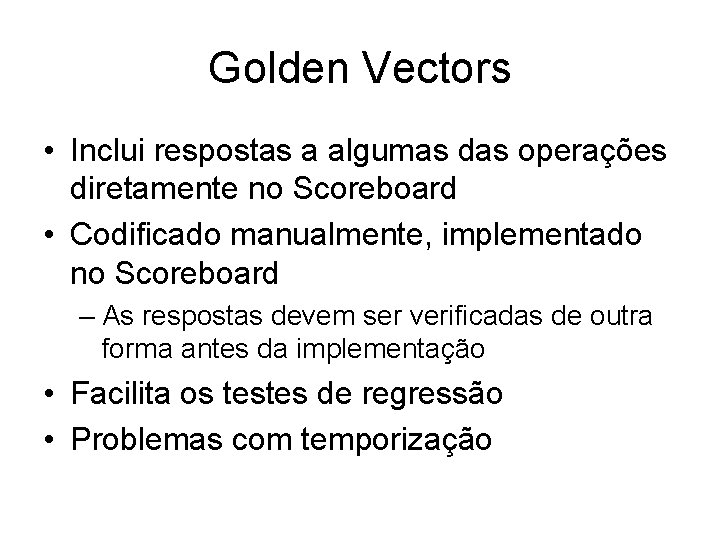 Golden Vectors • Inclui respostas a algumas das operações diretamente no Scoreboard • Codificado