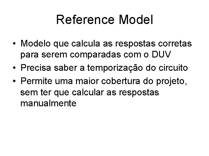 Reference Model • Modelo que calcula as respostas corretas para serem comparadas com o