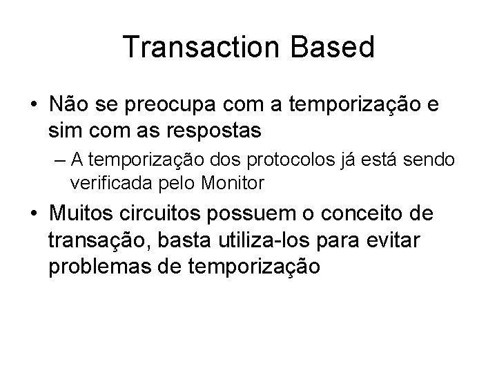 Transaction Based • Não se preocupa com a temporização e sim com as respostas
