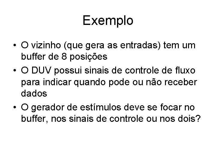 Exemplo • O vizinho (que gera as entradas) tem um buffer de 8 posições