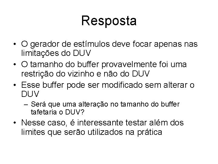 Resposta • O gerador de estímulos deve focar apenas limitações do DUV • O