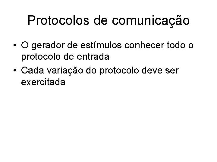 Protocolos de comunicação • O gerador de estímulos conhecer todo o protocolo de entrada