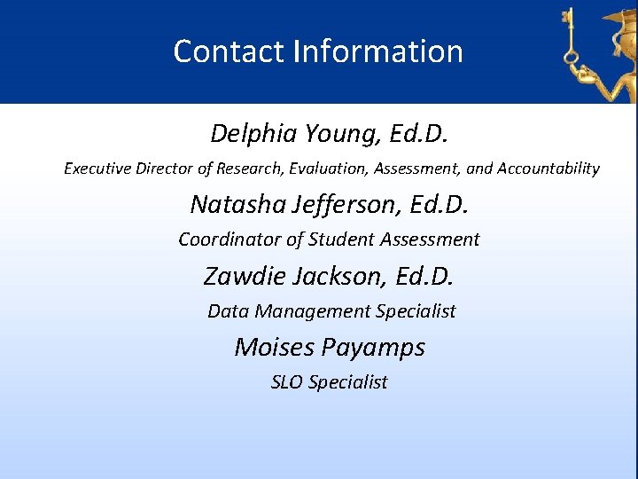 Contact Information Delphia Young, Ed. D. Executive Director of Research, Evaluation, Assessment, and Accountability