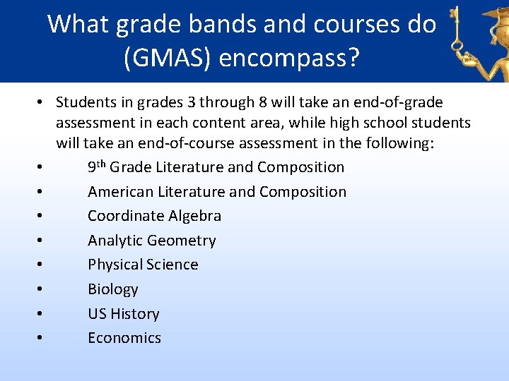 What grade bands and courses do (GMAS) encompass? • Students in grades 3 through