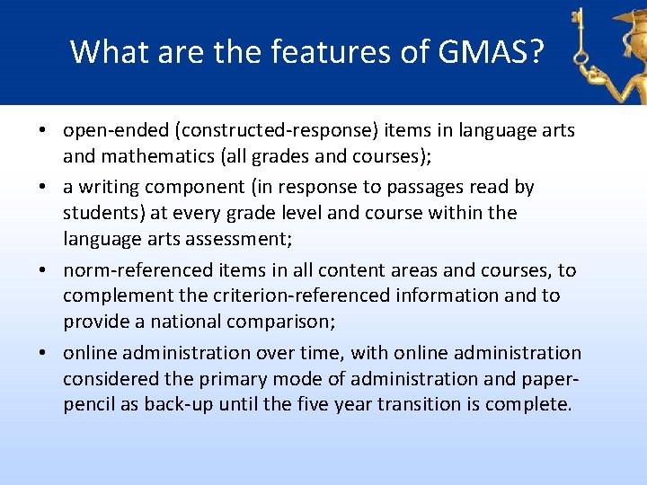 What are the features of GMAS? • open-ended (constructed-response) items in language arts and