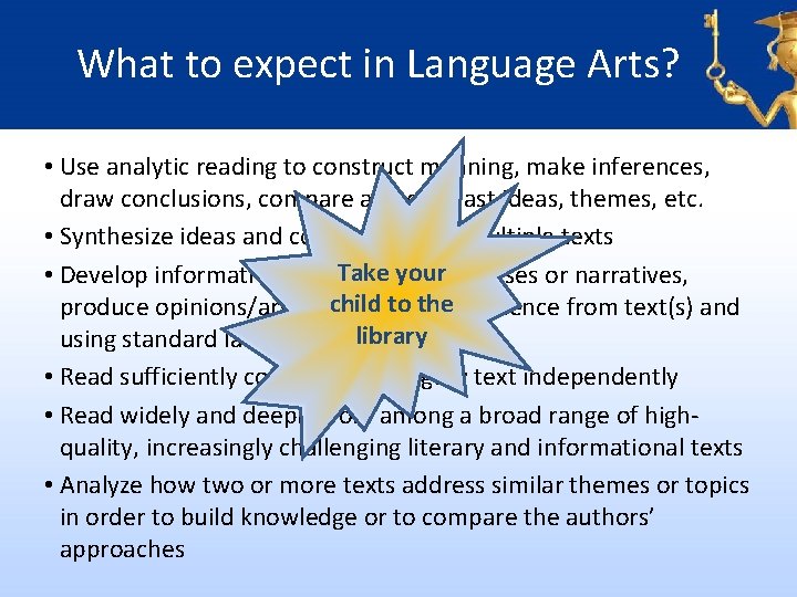 What to expect in Language Arts? • Use analytic reading to construct meaning, make