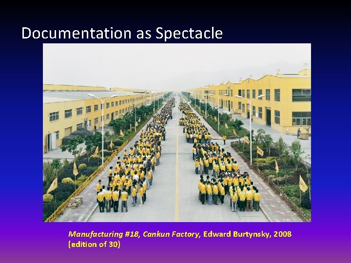 Documentation as Spectacle Manufacturing #18, Cankun Factory, Edward Burtynsky, 2008 (edition of 30) 