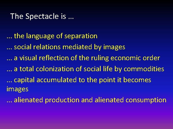 The Spectacle is …. . . the language of separation. . . social relations