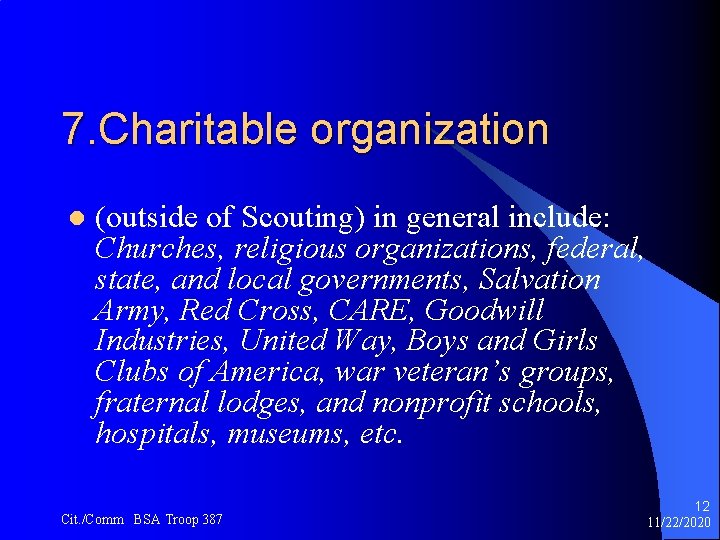 7. Charitable organization l (outside of Scouting) in general include: Churches, religious organizations, federal,