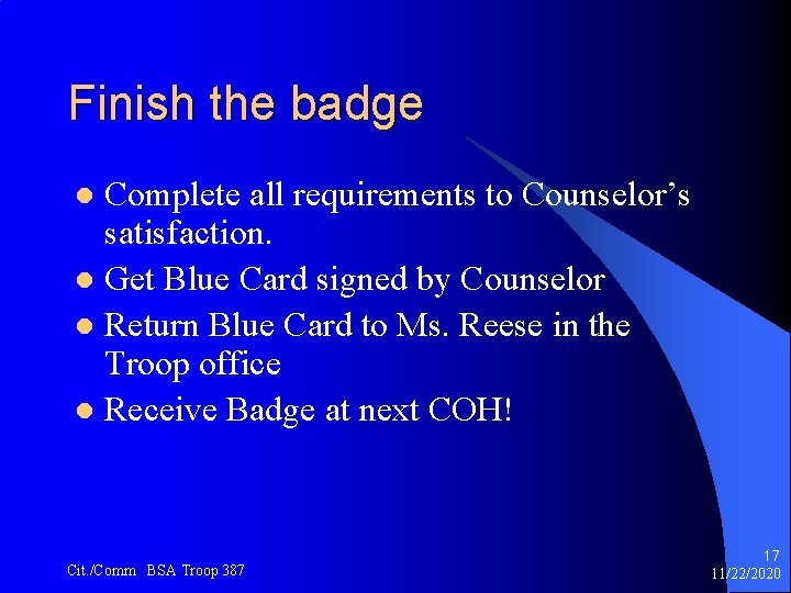 Finish the badge Complete all requirements to Counselor’s satisfaction. l Get Blue Card signed