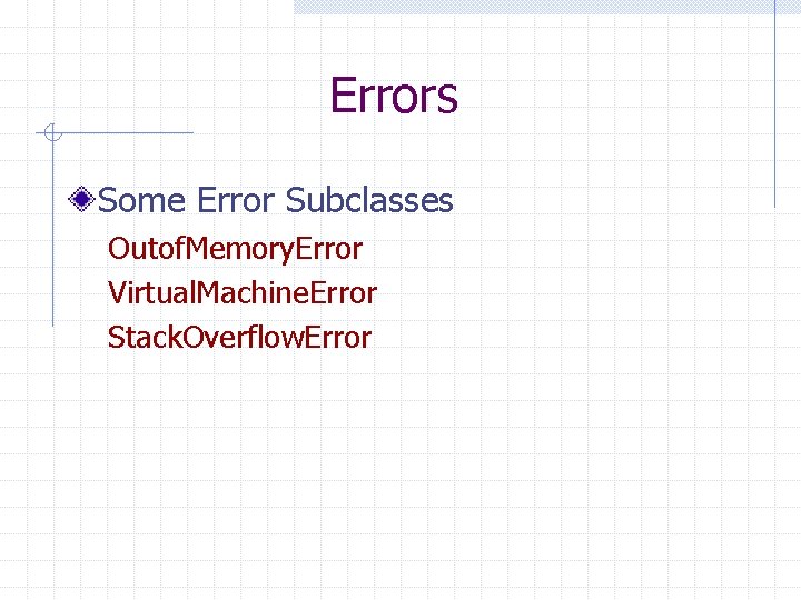 Errors Some Error Subclasses Outof. Memory. Error Virtual. Machine. Error Stack. Overflow. Error 
