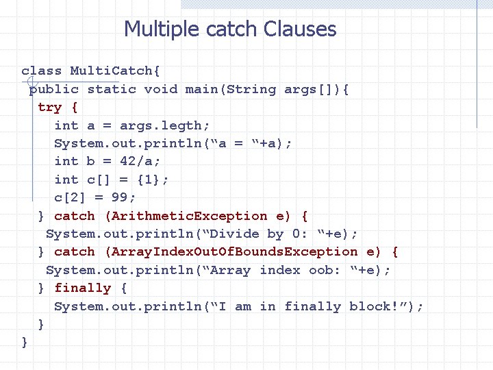 Multiple catch Clauses class Multi. Catch{ public static void main(String args[]){ try { int
