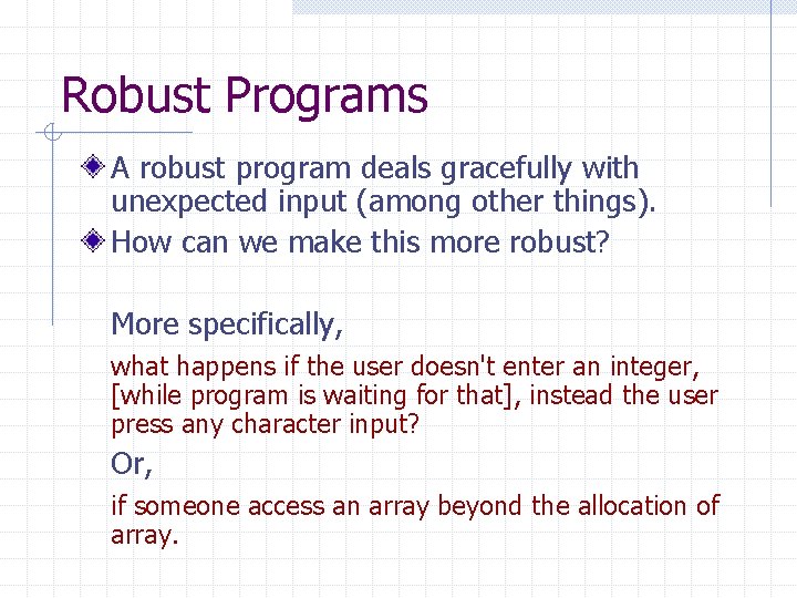 Robust Programs A robust program deals gracefully with unexpected input (among other things). How Robust Programs A robust program deals gracefully with unexpected input (among other things). How