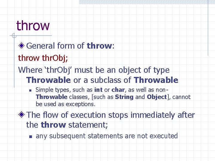 throw General form of throw: throw thr. Obj; Where ‘thr. Obj’ must be an
