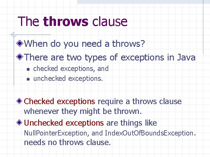 The throws clause When do you need a throws? There are two types of The throws clause When do you need a throws? There are two types of