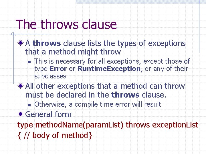 The throws clause A throws clause lists the types of exceptions that a method