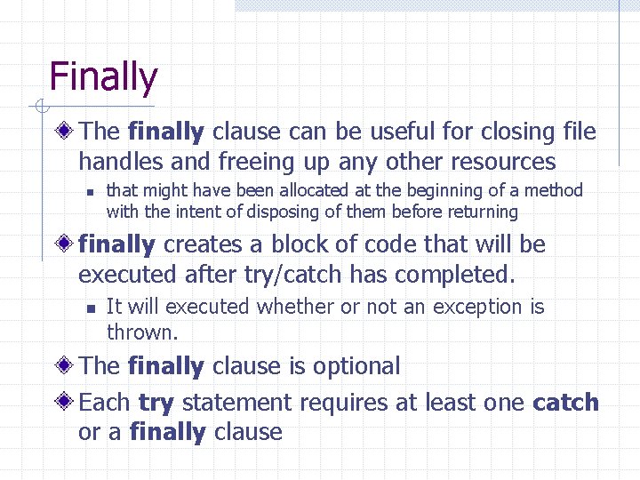 Finally The finally clause can be useful for closing file handles and freeing up Finally The finally clause can be useful for closing file handles and freeing up