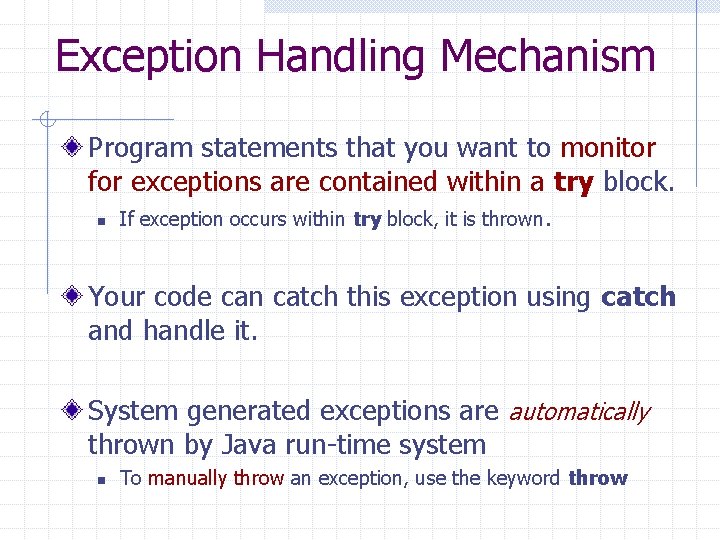 Exception Handling Mechanism Program statements that you want to monitor for exceptions are contained