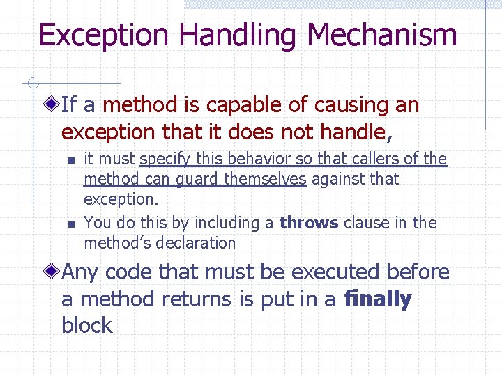 Exception Handling Mechanism If a method is capable of causing an exception that it